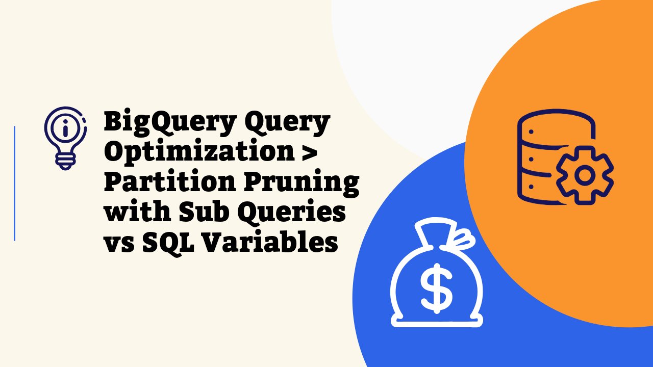 ⚡️ BigQuery Query Optimization: Partition Pruning with Subqueries vs SQL Variables