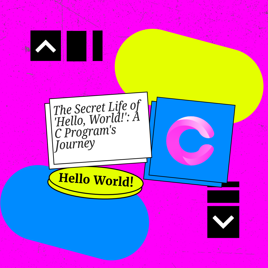 🛟 The Secret Life of 'Hello, World!': A C Program's Journey